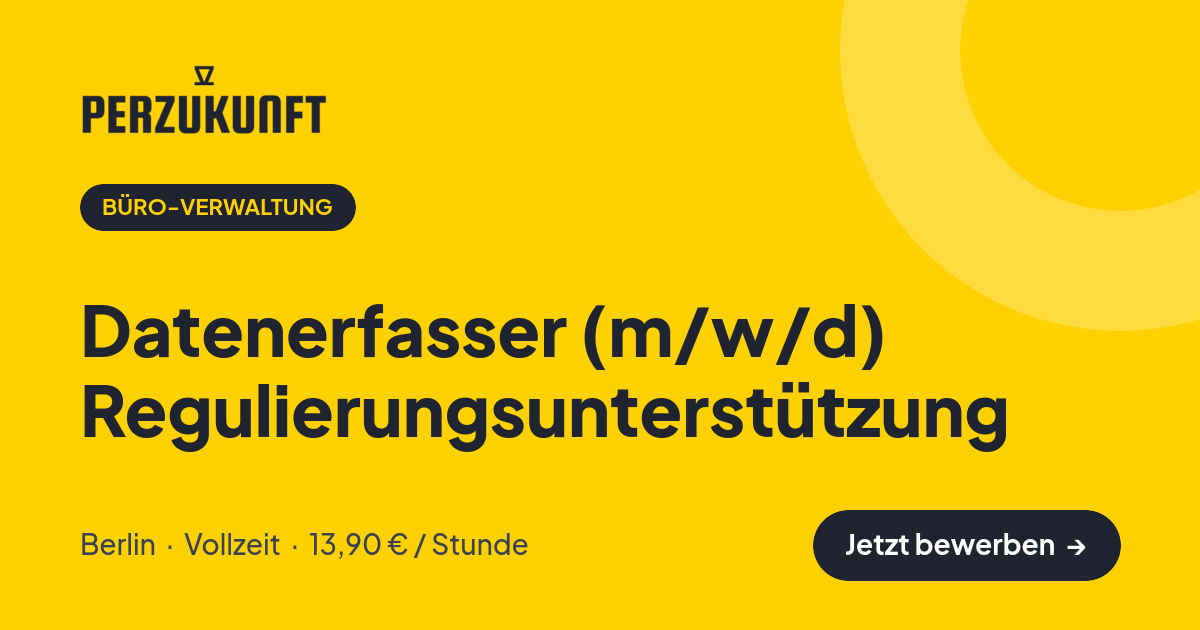 Stellenangebot: Datenerfasser (m/w/d) Regulierungsunterstützung – Büro-Verwaltung Jobs in Berlin – perZukunft