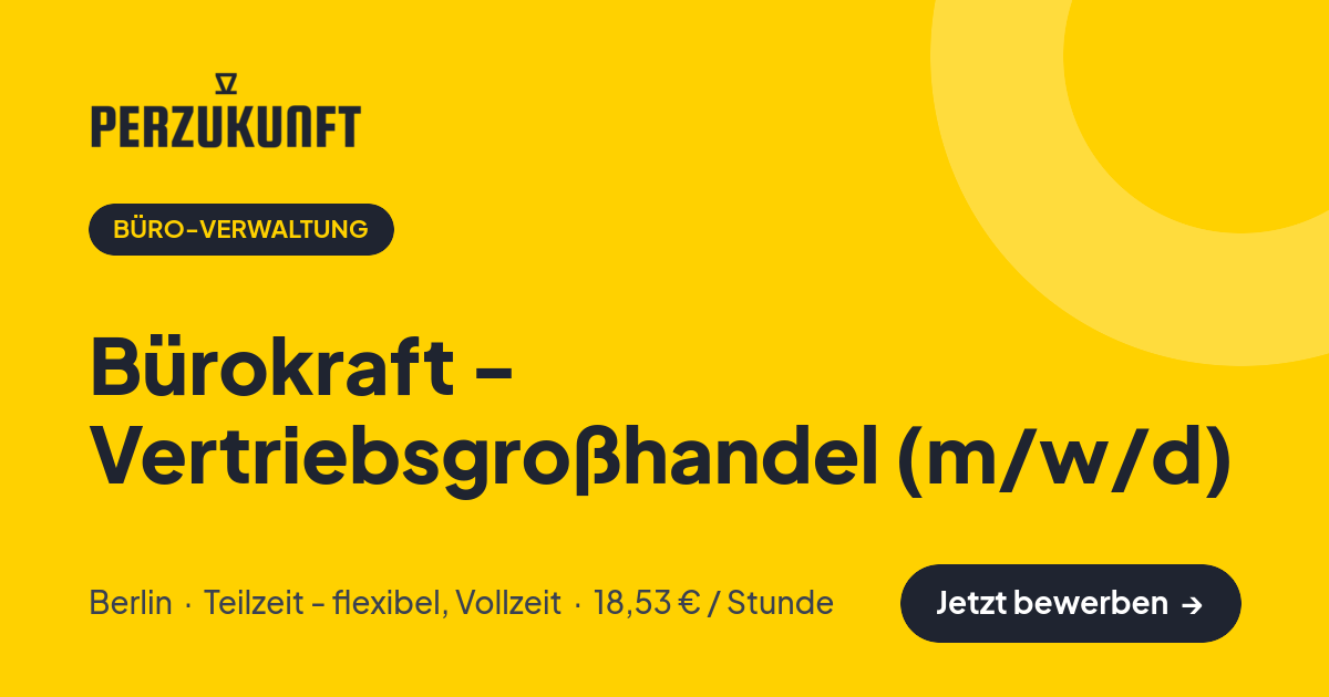 Stellenangebot: Bürokraft - Vertriebsgroßhandel (m/w/d) – Büro-Verwaltung Jobs in Berlin – perZukunft