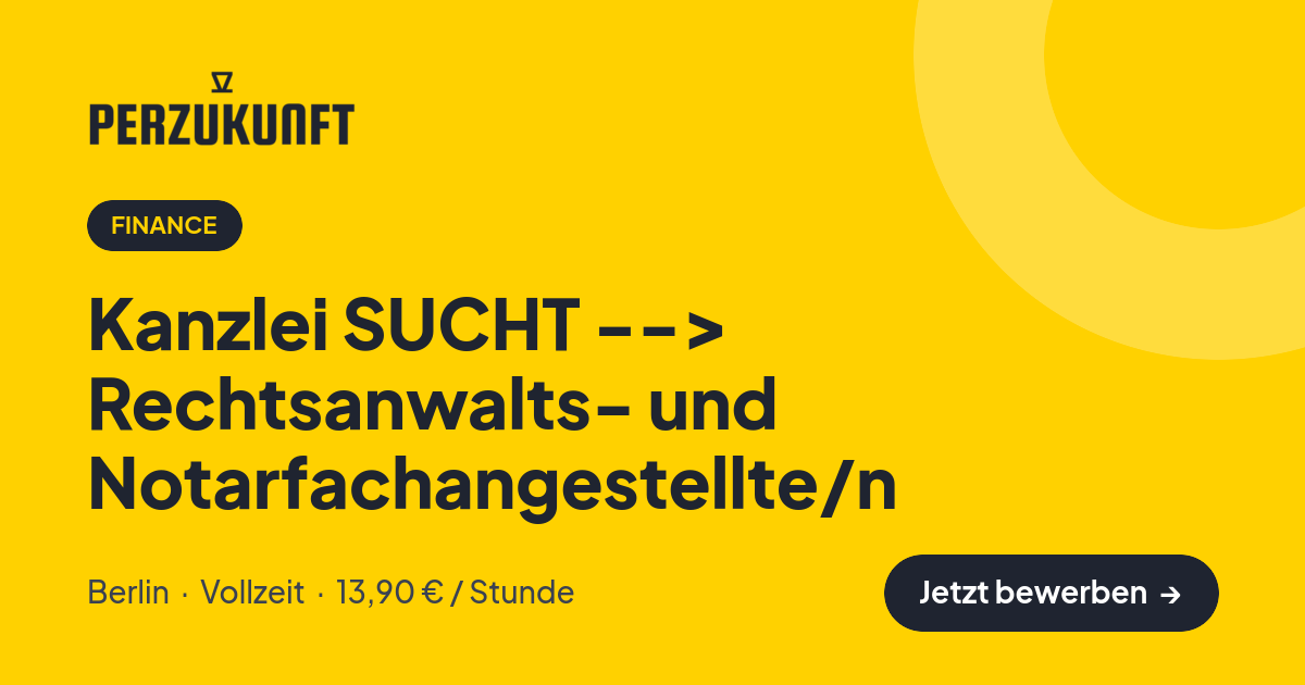 Stellenangebot: Kanzlei SUCHT --> Rechtsanwalts- und Notarfachangestellte/n – Finance Jobs in Berlin – perZukunft
