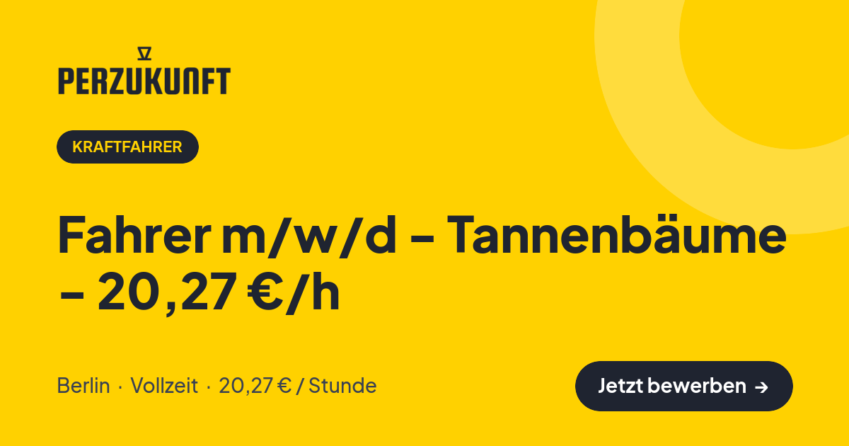 Stellenangebot: Fahrer m/w/d - Tannenbäume - 20,27 €/h – Kraftfahrer Jobs in Berlin – perZukunft