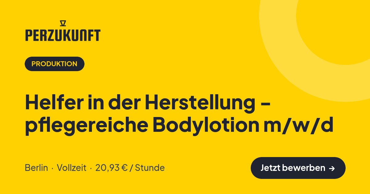 Stellenangebot: Helfer in der Herstellung - pflegereiche Bodylotion m/w/d – Produktion Jobs in Berlin – perZukunft