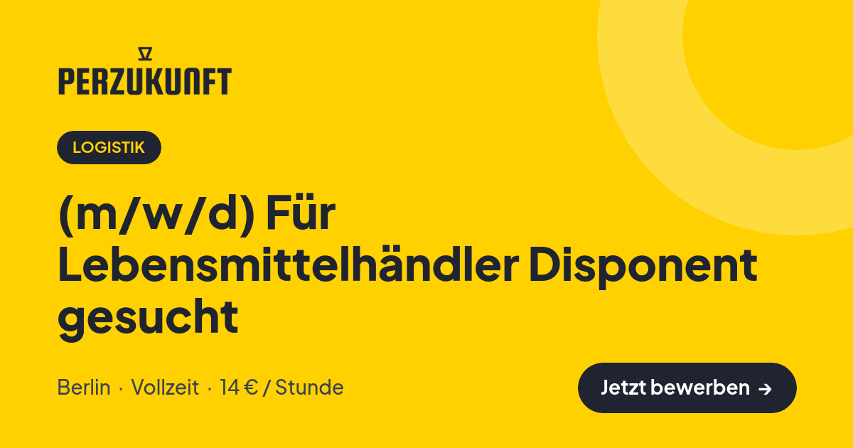 Stellenangebot: (m/w/d) Für Lebensmittelhändler Disponent gesucht – Logistik Jobs in Berlin – perZukunft