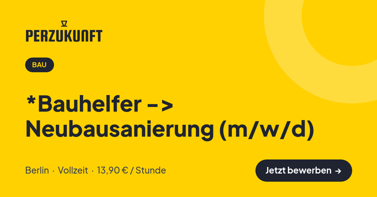 Stellenangebot: *Bauhelfer -> Neubausanierung (m/w/d) – Bau Jobs in Berlin – perZukunft