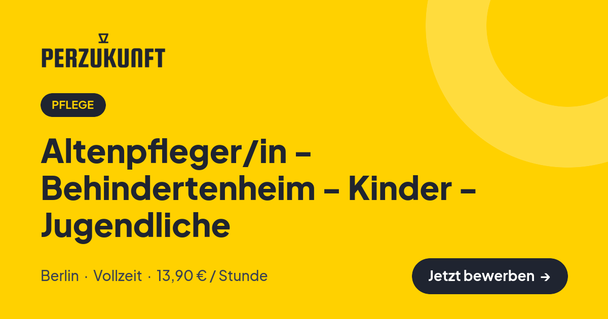 Stellenangebot: Altenpfleger/in - Behindertenheim - Kinder - Jugendliche – Pflege Jobs in Berlin – perZukunft