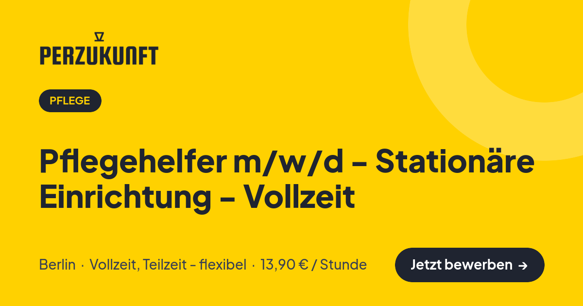 Stellenangebot: Pflegehelfer m/w/d - Stationäre Einrichtung - Vollzeit – Pflege Jobs in Berlin – perZukunft