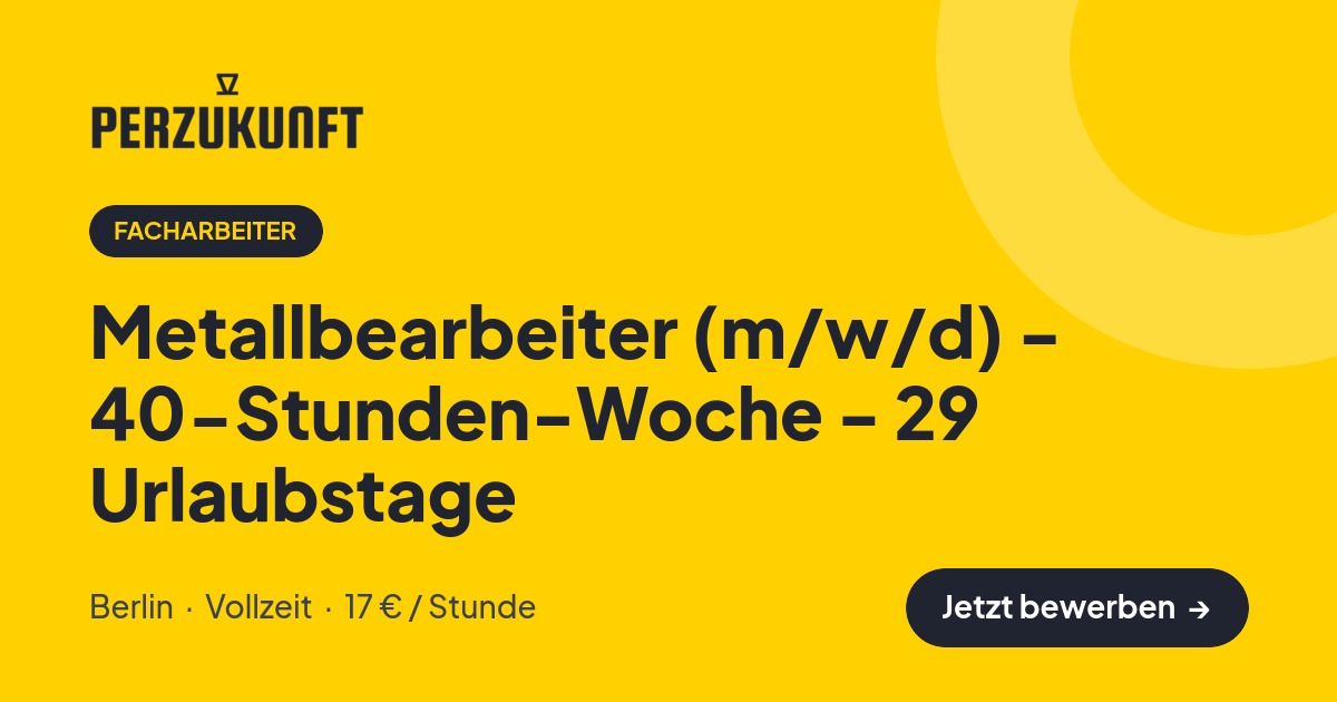 Stellenangebot: Metallbearbeiter (m/w/d) - 40-Stunden-Woche - 29 Urlaubstage – Facharbeiter Jobs in Berlin – perZukunft