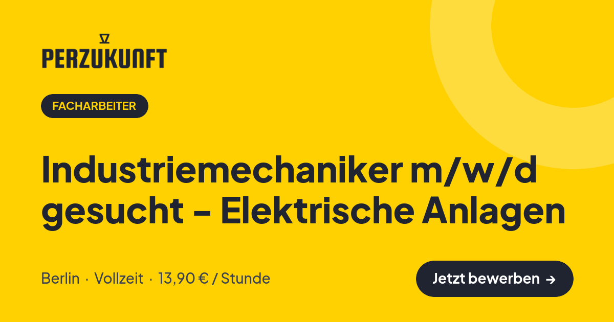 Stellenangebot: Industriemechaniker m/w/d gesucht - Elektrische Anlagen – Facharbeiter Jobs in Berlin – perZukunft