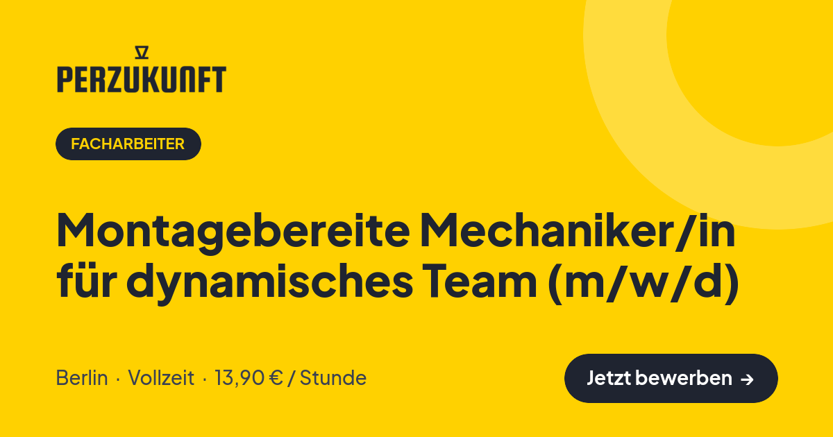 Stellenangebot: Montagebereite Mechaniker/in für dynamisches Team (m/w/d) – Facharbeiter Jobs in Berlin – perZukunft
