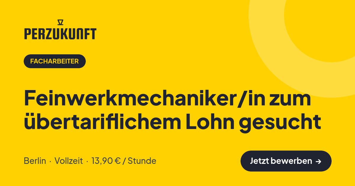 Stellenangebot: Feinwerkmechaniker/in zum übertariflichem Lohn gesucht – Facharbeiter Jobs in Berlin – perZukunft