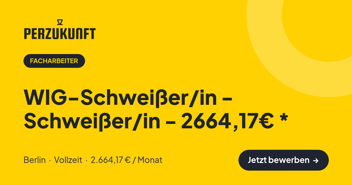 Stellenangebot: WIG-Schweißer/in - Schweißer/in - 2664,17€ * – Facharbeiter Jobs in Berlin – perZukunft