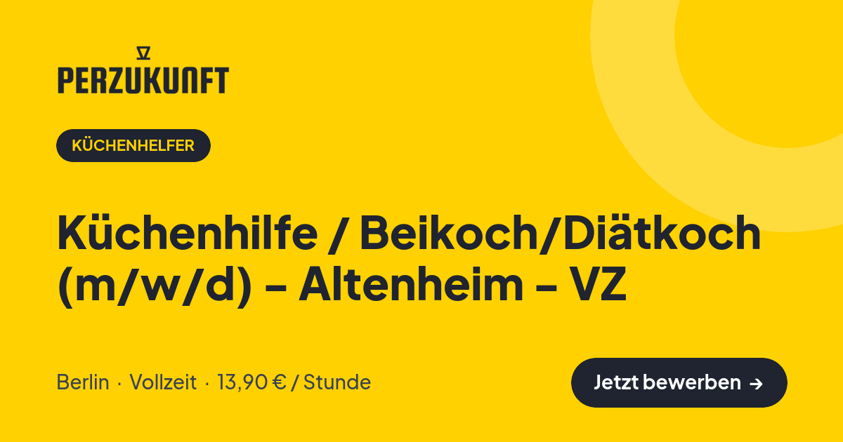 Stellenangebot: Küchenhilfe / Beikoch/Diätkoch (m/w/d) - Altenheim - VZ – Küchenhelfer Jobs in Berlin – perZukunft