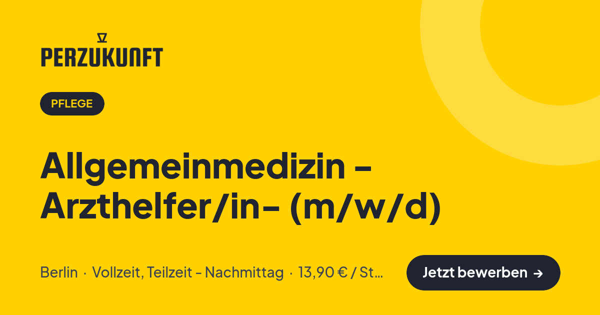 Stellenangebot: Allgemeinmedizin - Arzthelfer/in- (m/w/d) – Pflege Jobs in Berlin – perZukunft