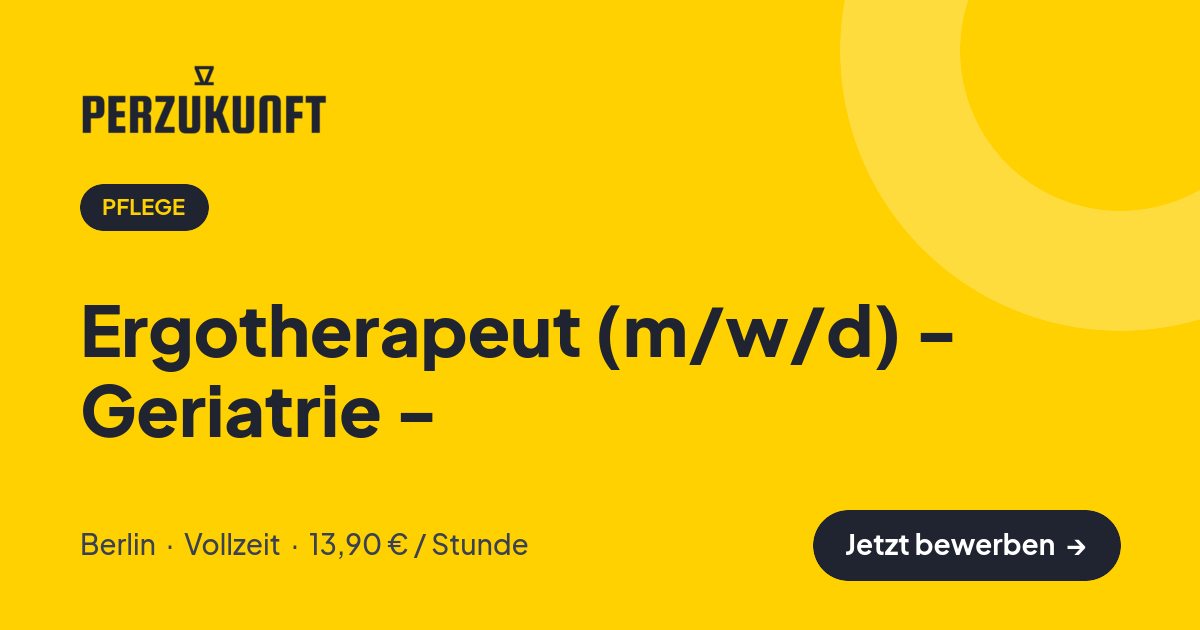 Stellenangebot: Ergotherapeut (m/w/d) - Geriatrie - – Pflege Jobs in Berlin – perZukunft