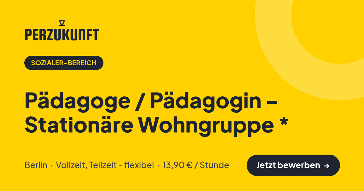 Stellenangebot: Pädagoge / Pädagogin - Stationäre Wohngruppe * – Sozialer-Bereich Jobs in Berlin – perZukunft