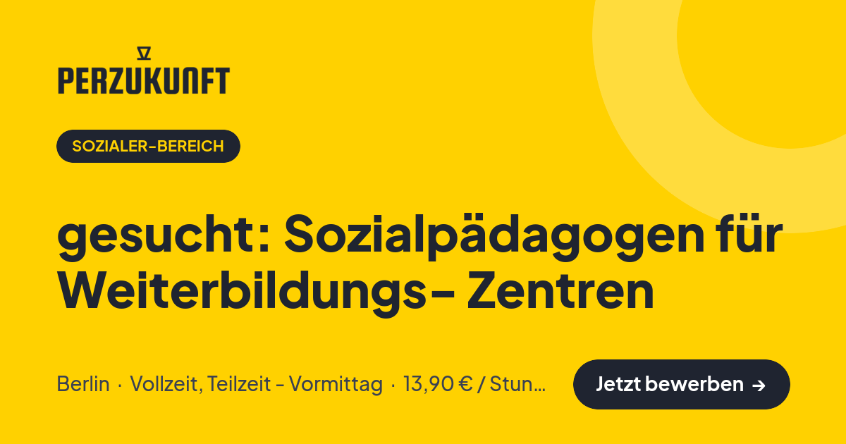 Stellenangebot: gesucht: Sozialpädagogen für Weiterbildungs- Zentren – Sozialer-Bereich Jobs in Berlin – perZukunft