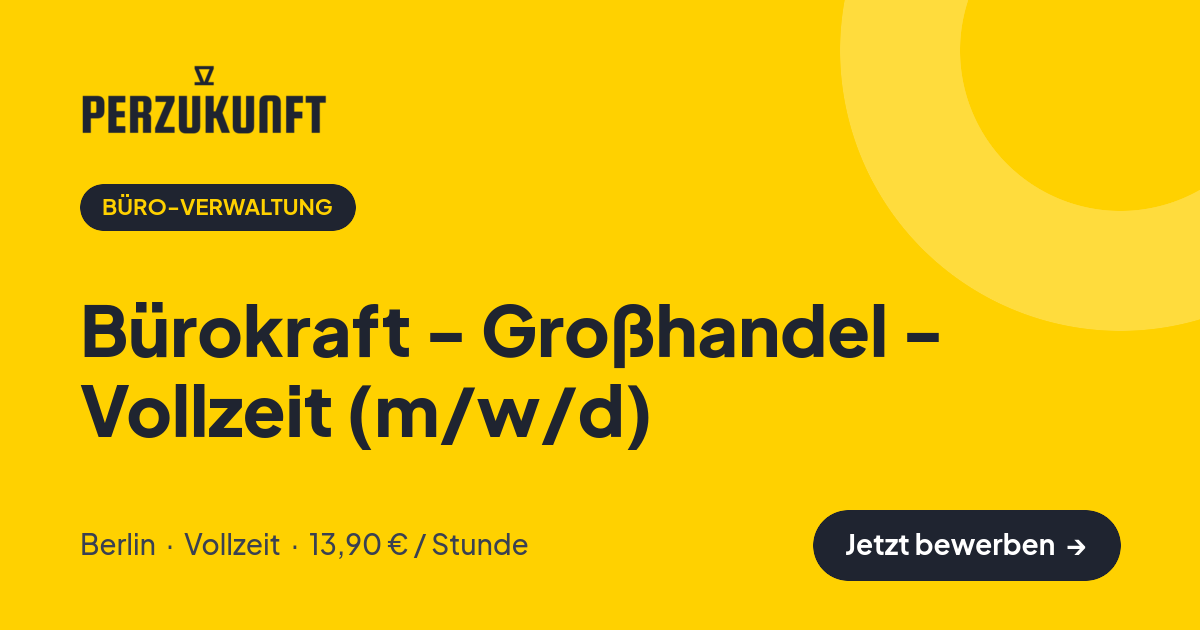 Stellenangebot: Bürokraft - Großhandel - Vollzeit (m/w/d) – Büro-Verwaltung Jobs in Berlin – perZukunft