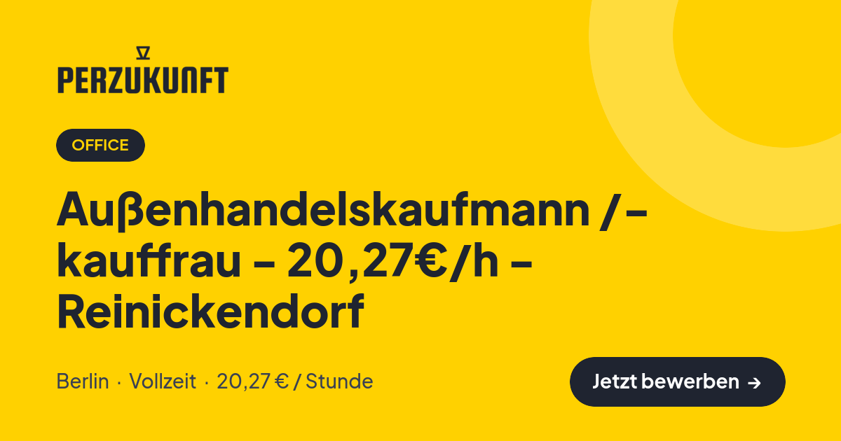 Stellenangebot: Außenhandelskaufmann /- kauffrau - 20,27€/h - Reinickendorf – Office Jobs in Berlin – perZukunft