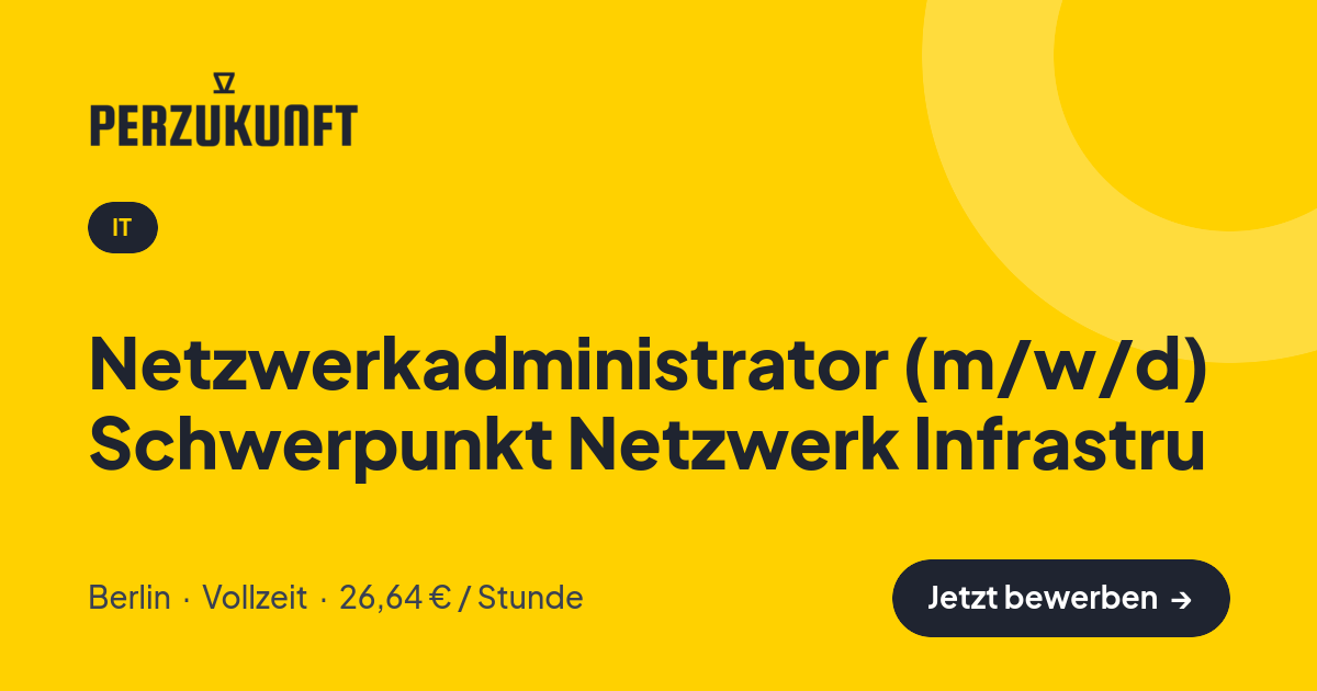 Stellenangebot: Netzwerkadministrator (m/w/d) Schwerpunkt Netzwerk Infrastru – IT Jobs in Berlin – perZukunft