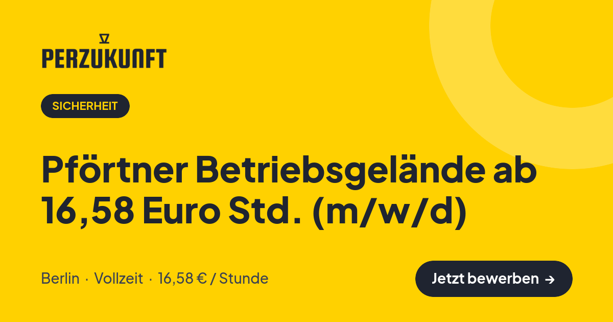 Stellenangebot: Pförtner Betriebsgelände ab 16,58 Euro Std. (m/w/d) – Sicherheit Jobs in Berlin – perZukunft