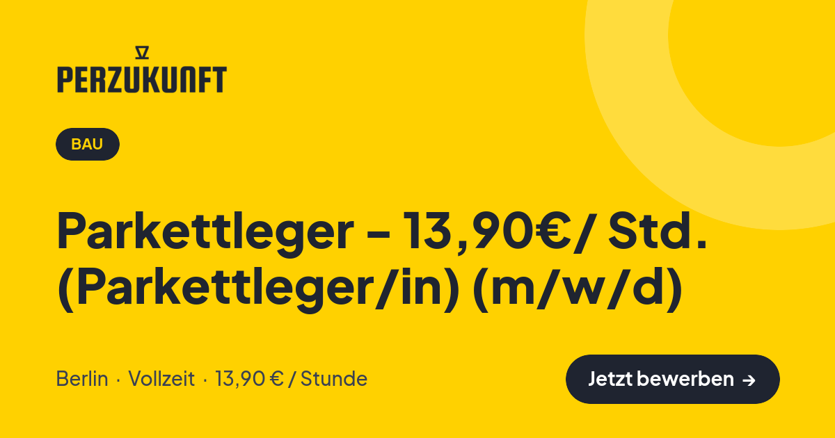 Stellenangebot: Parkettleger - 13,90€/ Std. (Parkettleger/in) (m/w/d) – Bau Jobs in Berlin – perZukunft