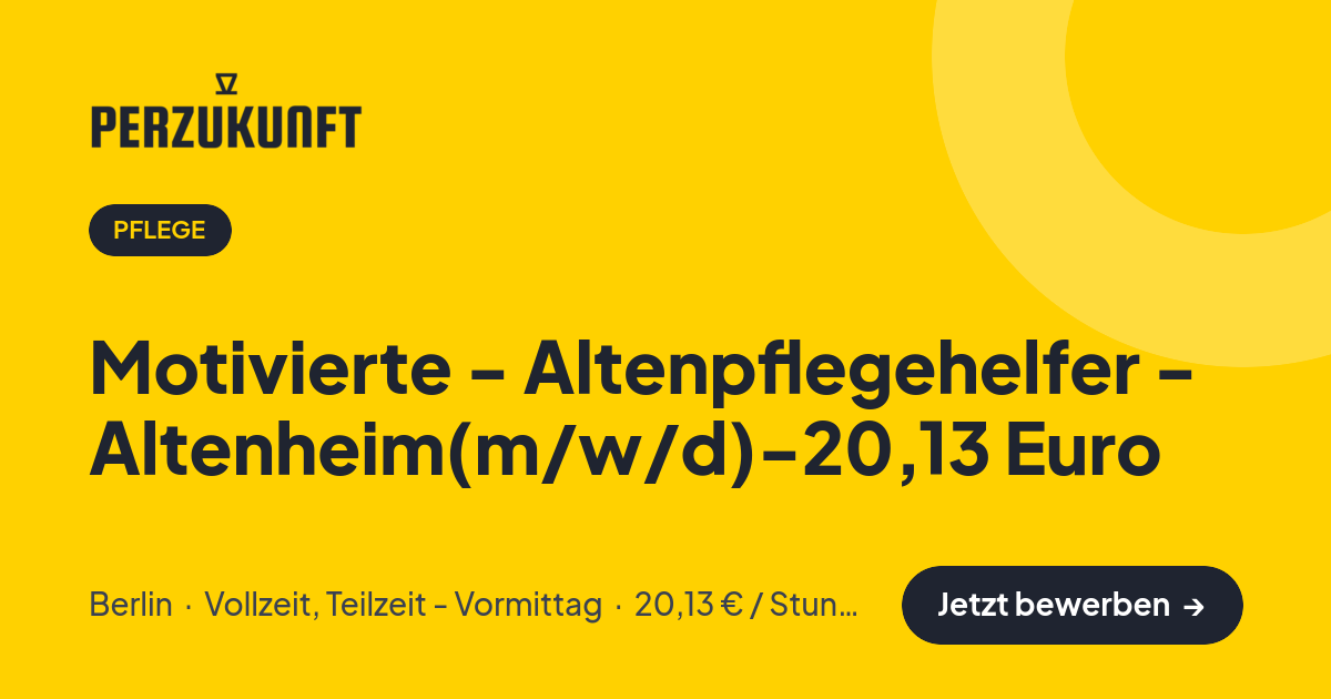 Stellenangebot: Motivierte - Altenpflegehelfer - Altenheim(m/w/d)-20,13 Euro – Pflege Jobs in Berlin – perZukunft