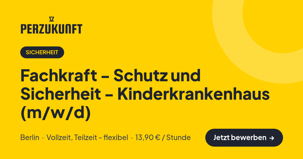 Stellenangebot: Fachkraft - Schutz und Sicherheit - Kinderkrankenhaus (m/w/d) – Sicherheit Jobs in Berlin – perZukunft