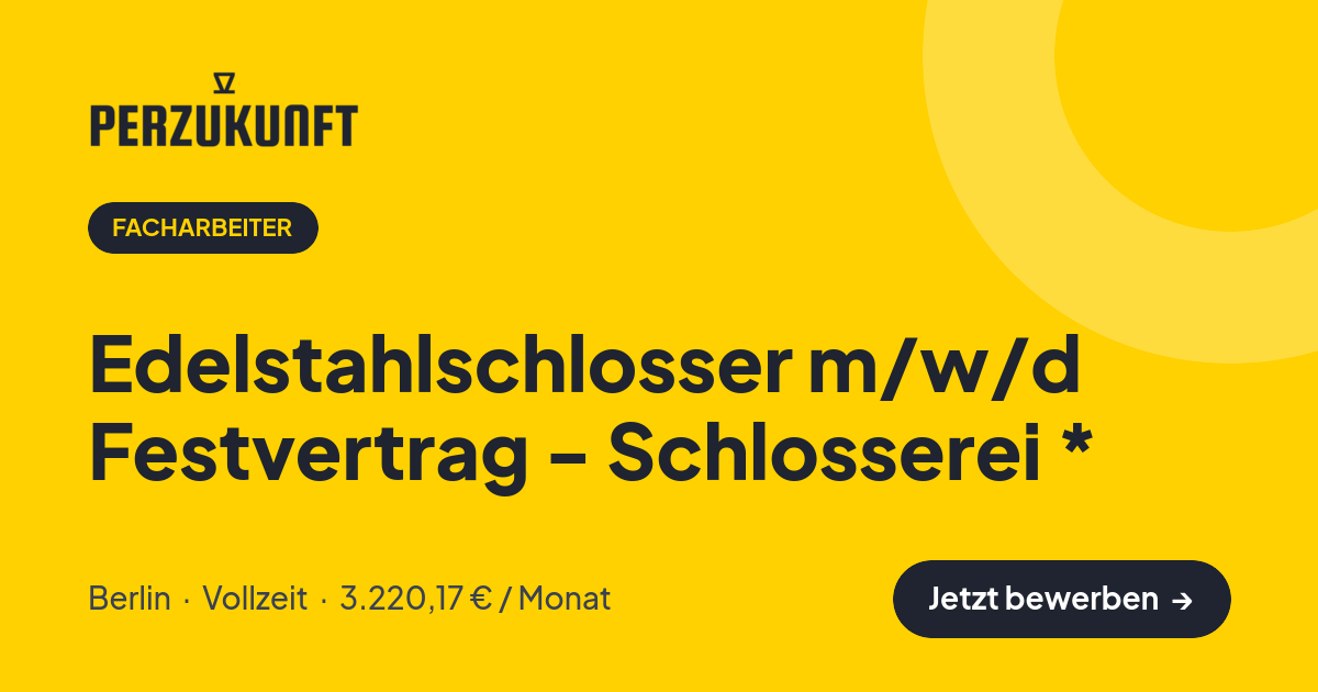 Stellenangebot: Edelstahlschlosser m/w/d Festvertrag - Schlosserei * – Facharbeiter Jobs in Berlin – perZukunft