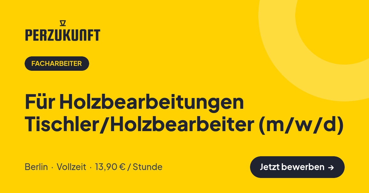 Stellenangebot: Für Holzbearbeitungen Tischler/Holzbearbeiter (m/w/d) – Facharbeiter Jobs in Berlin – perZukunft