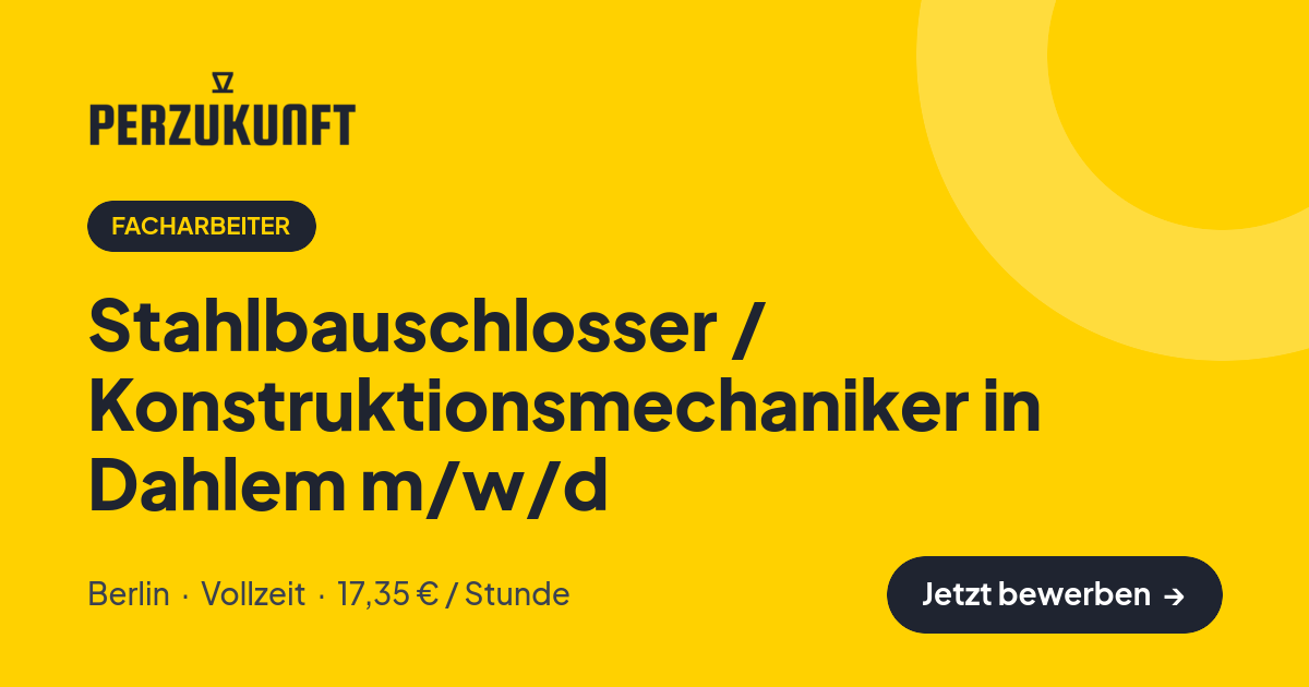 Stellenangebot: Stahlbauschlosser / Konstruktionsmechaniker in Dahlem m/w/d – Facharbeiter Jobs in Berlin – perZukunft