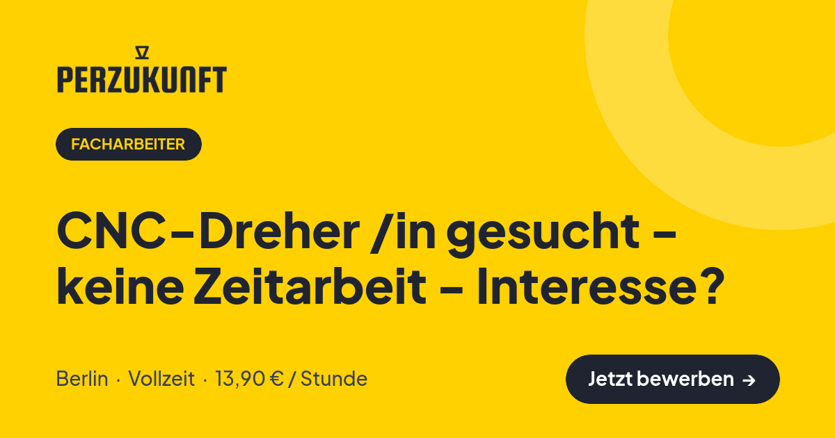 Stellenangebot: CNC-Dreher /in gesucht - keine Zeitarbeit - Interesse? – Facharbeiter Jobs in Berlin – perZukunft
