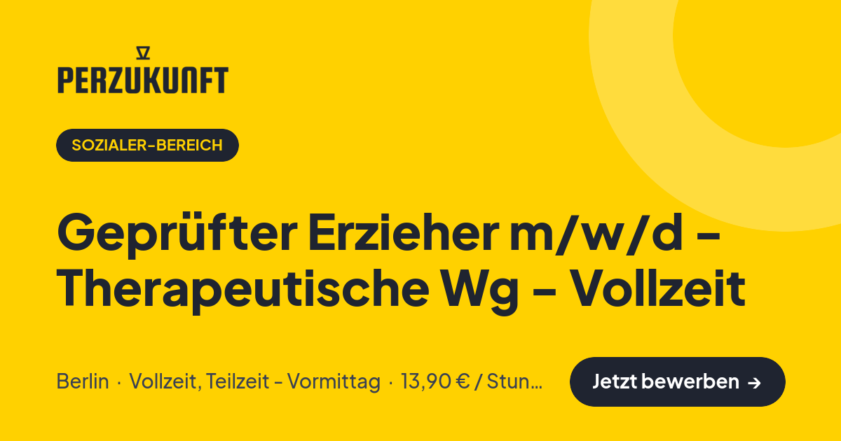 Stellenangebot: Geprüfter Erzieher m/w/d - Therapeutische Wg - Vollzeit – Sozialer-Bereich Jobs in Berlin – perZukunft